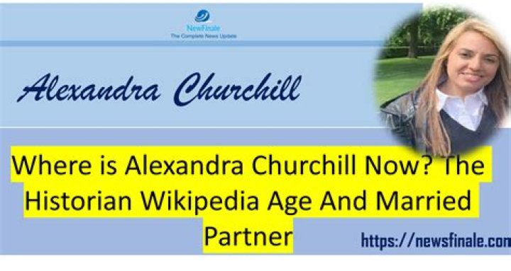 Alexandra Churchill Historian Wikipedia Age: How Old Is She?
