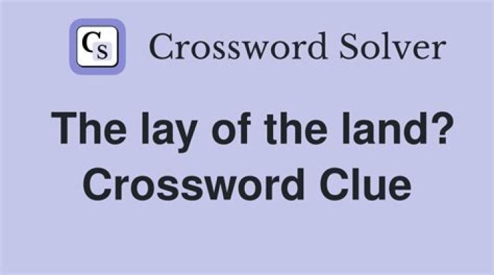 Lay of the land Crossword Clue ·