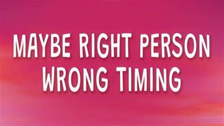 Maybe Right Person Wrong Timing