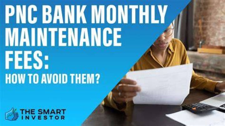 Monthly Bank Maintenance Fees: How to Avoid Them