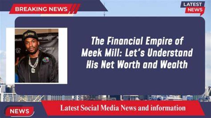 Unveiling Meek Mill's Net Worth Journey