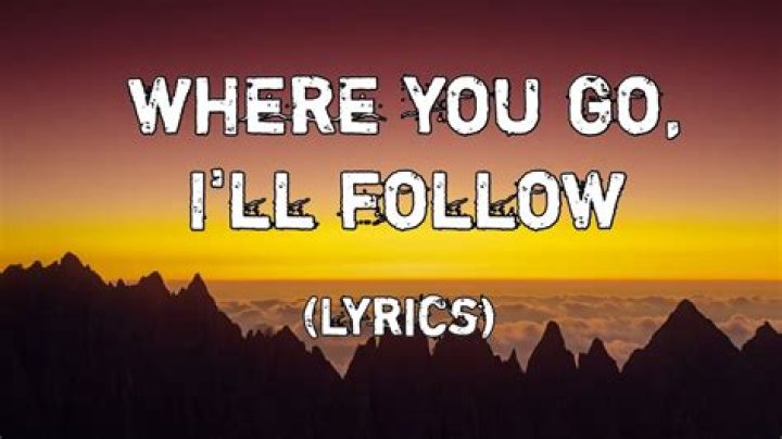 Wherever you go ill follow you lyrics