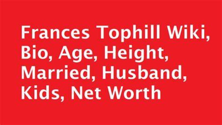 Who is Frances Tophill? Frances Tophill Age, Wiki, Married, Net Worth, Kids